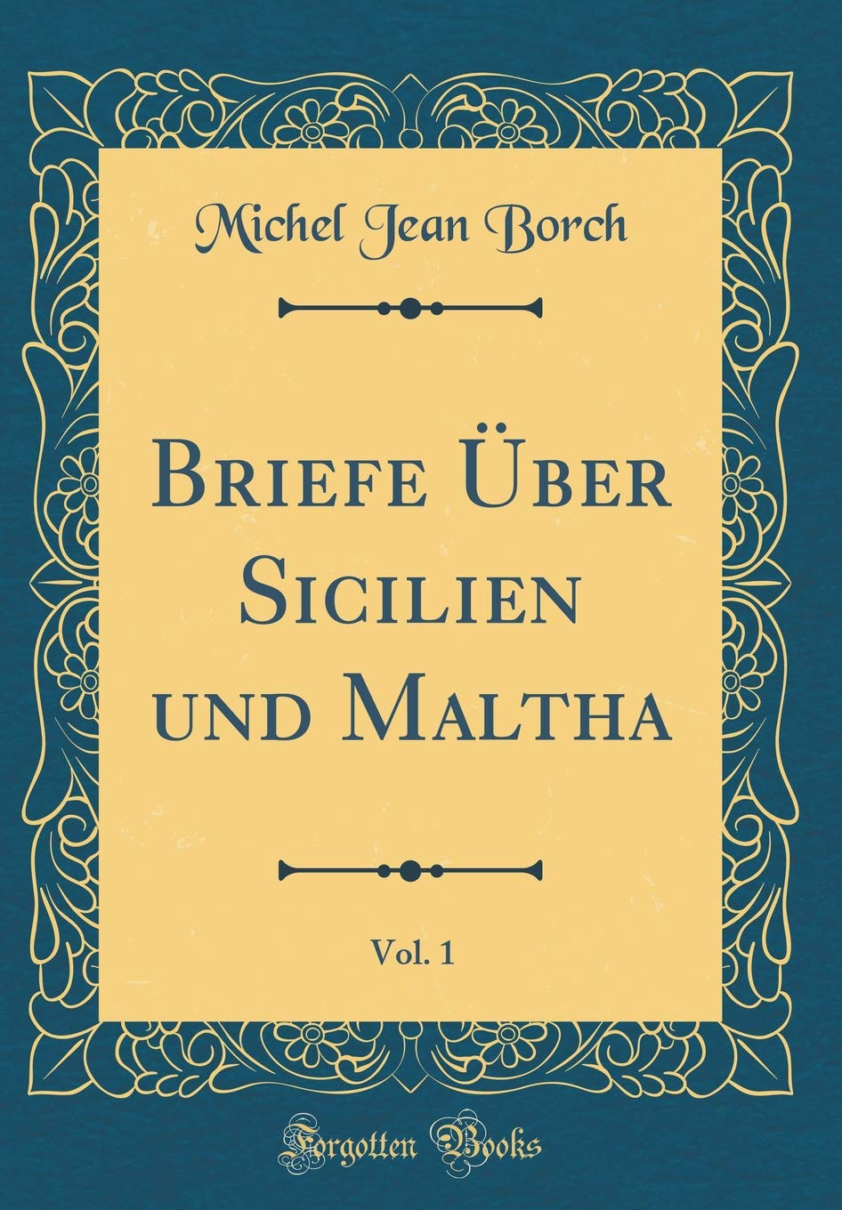 Briefe Über Sicilien und Maltha, Vol. 1 (Classic Reprint) Leisure, Home & Garden