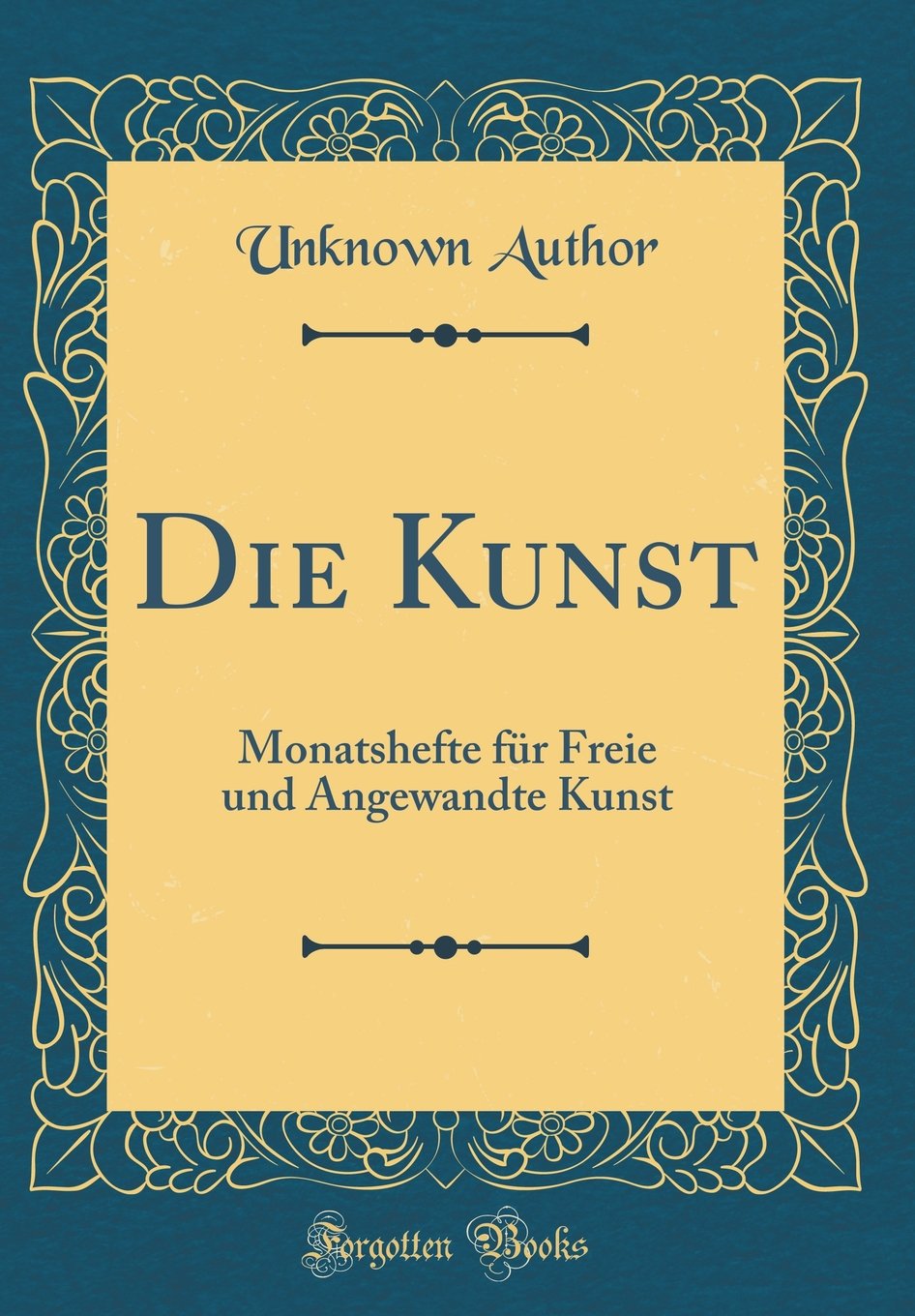 Die Kunst: Monatshefte für Freie und Angewandte Kunst (Classic Reprint) Film, Art & Culture