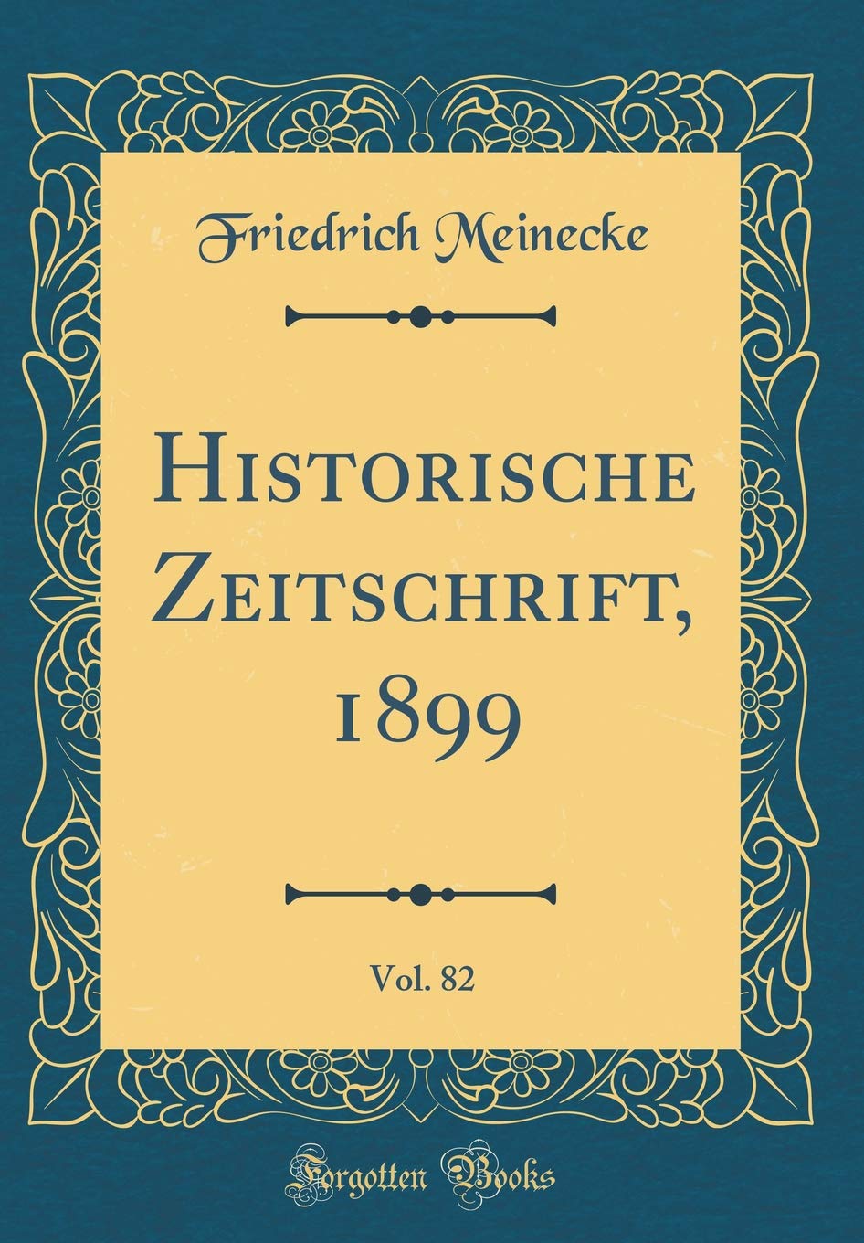 Historische Zeitschrift, 1899, Vol. 82 (Classic Reprint) Foreign Languages ​​& Dictionaries
