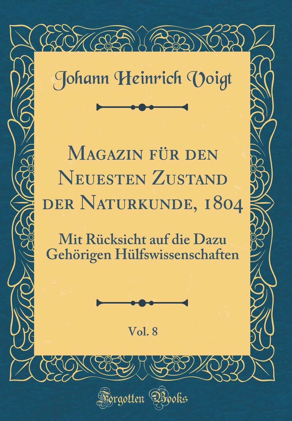 Magazin für den Neuesten Zustand der Naturkunde, 1804, Vol. 8: Mit Rücksicht auf die Dazu Gehörigen Hülfswissenschaften (Classic Reprint) Film, Art & Culture