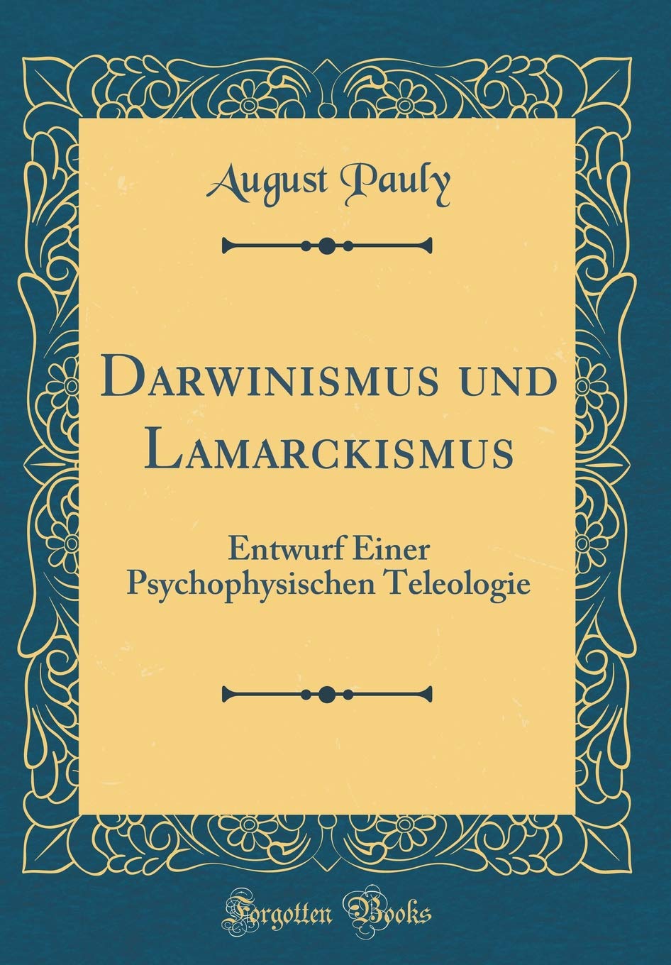 Darwinismus und Lamarckismus: Entwurf Einer Psychophysischen Teleologie (Classic Reprint) Film, Art & Culture