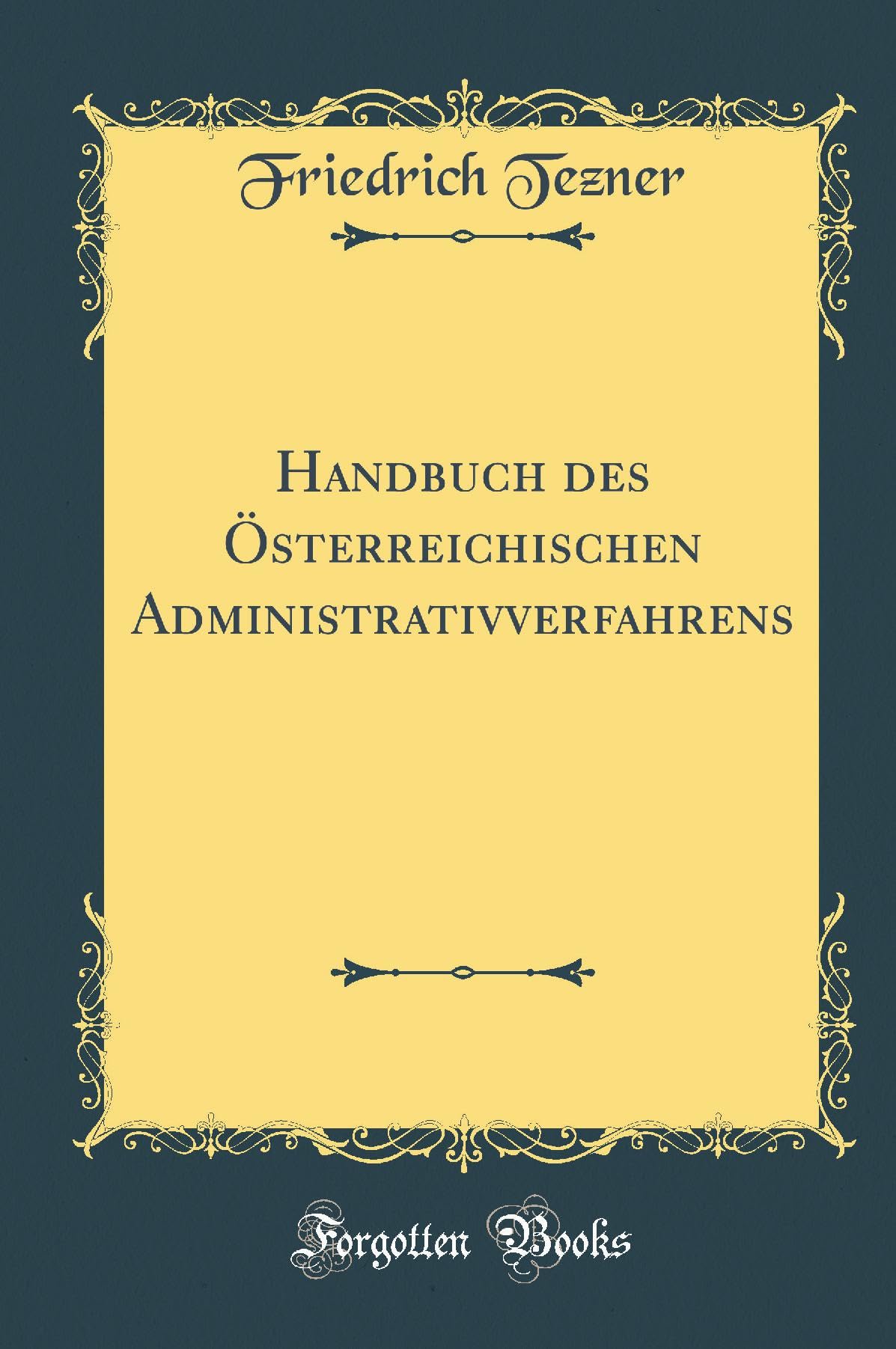 Handbuch des Österreichischen Administrativverfahrens (Classic Reprint) Arts & Music