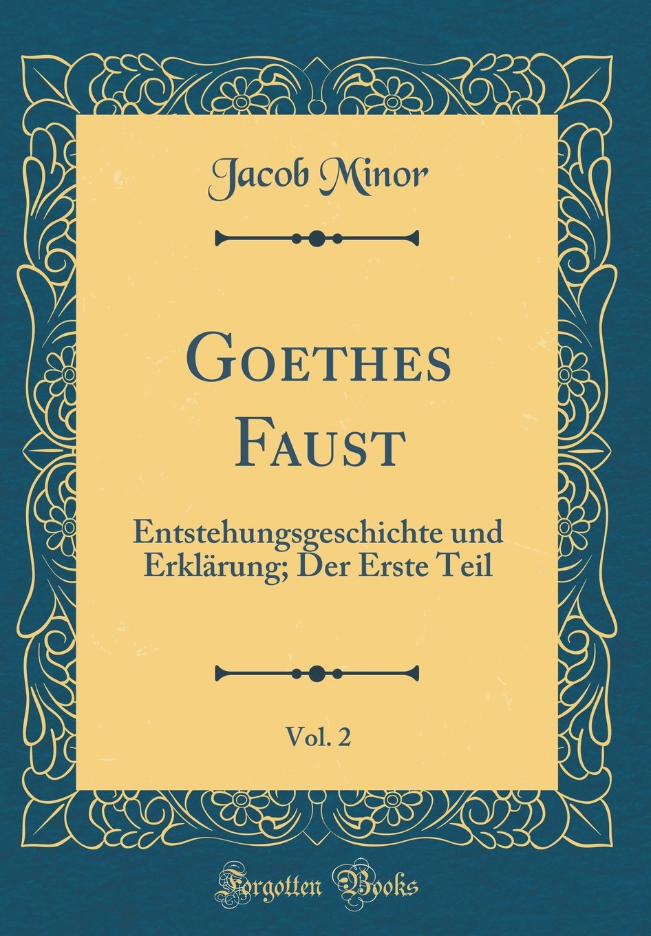 Goethes Faust, Vol. 2: Entstehungsgeschichte und Erklärung; Der Erste Teil (Classic Reprint) Film, Art & Culture