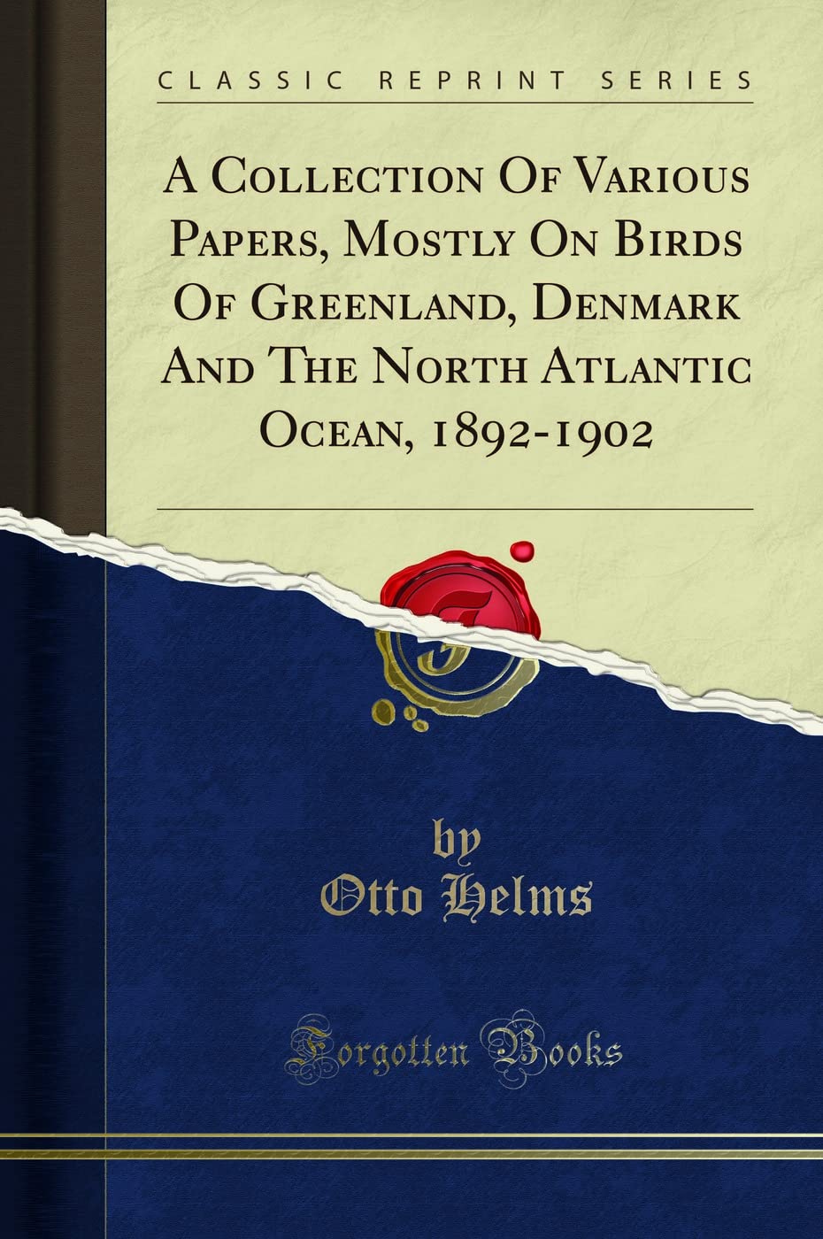 A Collection Of Various Papers, Mostly On Birds Of Greenland, Denmark And The North Atlantic Ocean, 1892-1902 (Classic Reprint) Social Sciences