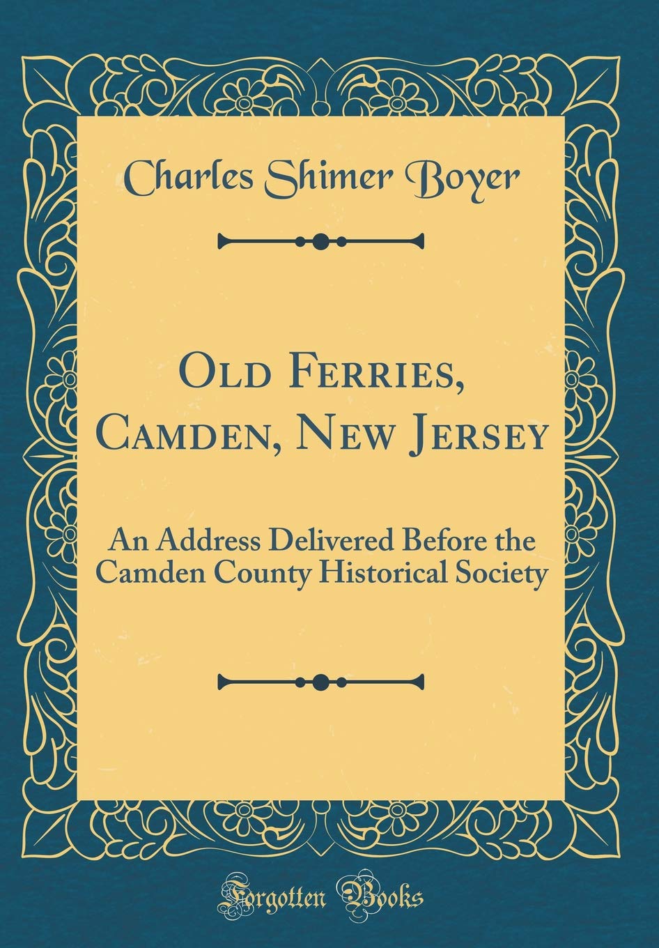 Old Ferries, Camden, New Jersey: An Address Delivered Before the Camden County Historical Society (Classic Reprint) Reference Books