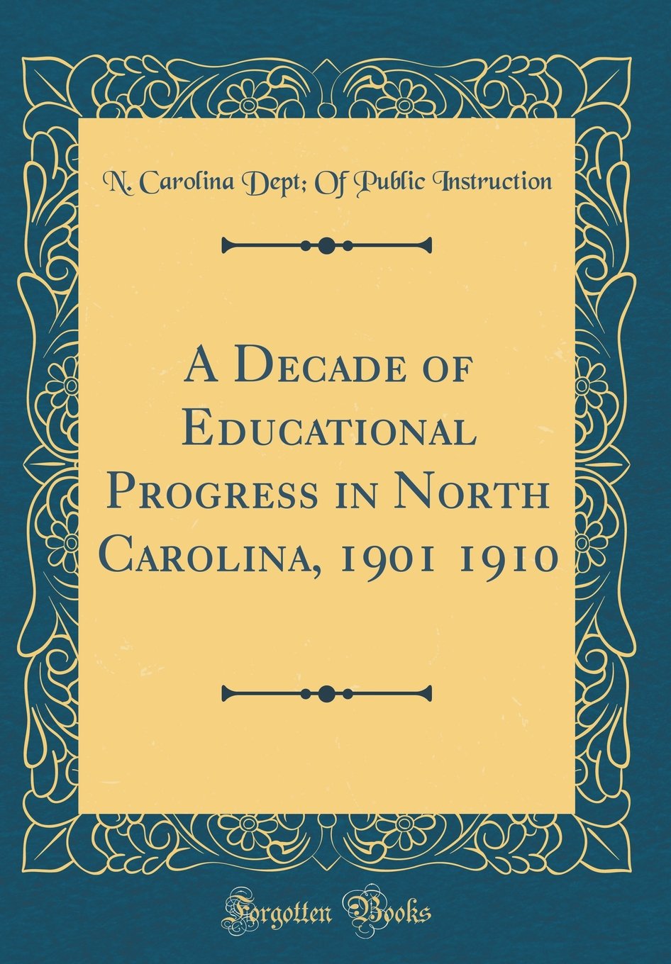 A Decade of Educational Progress in North Carolina, 1901 1910 (Classic Reprint) Business, Finance & Career