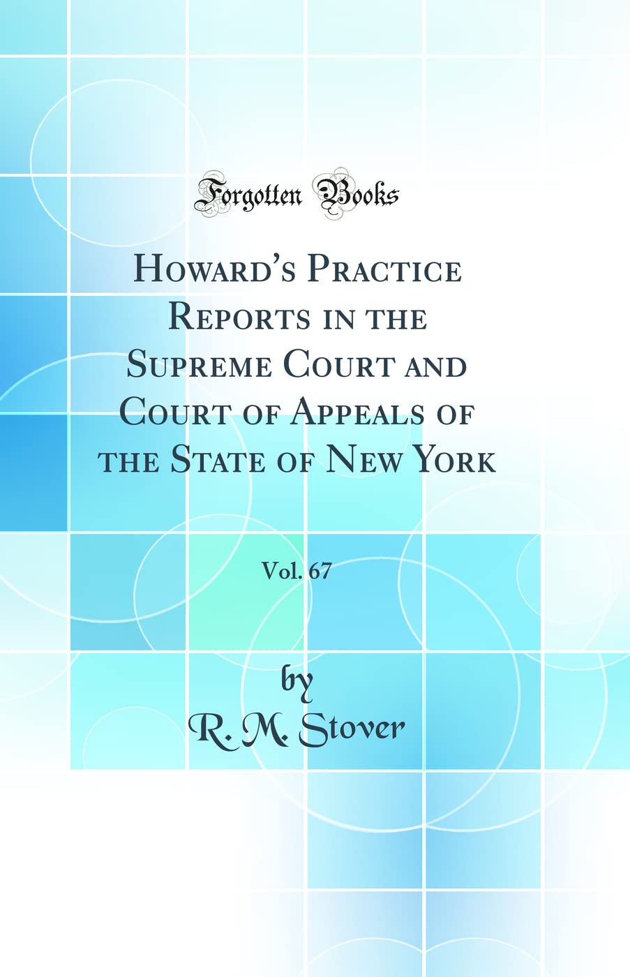 Howard's Practice Reports in the Supreme Court and Court of Appeals of the State of New York, Vol. 67 (Classic Reprint) Law