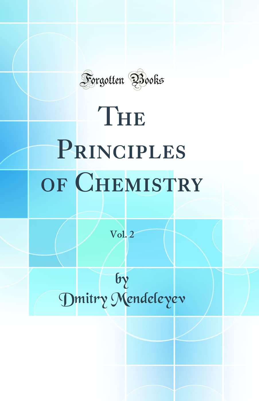 The Principles of Chemistry, Vol. 2 (Classic Reprint) Natural Sciences