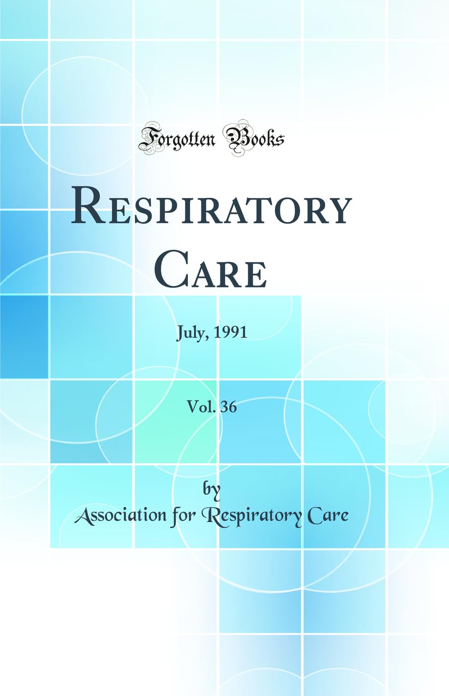 Respiratory Care, Vol. 36: July, 1991 (Classic Reprint) Medicine