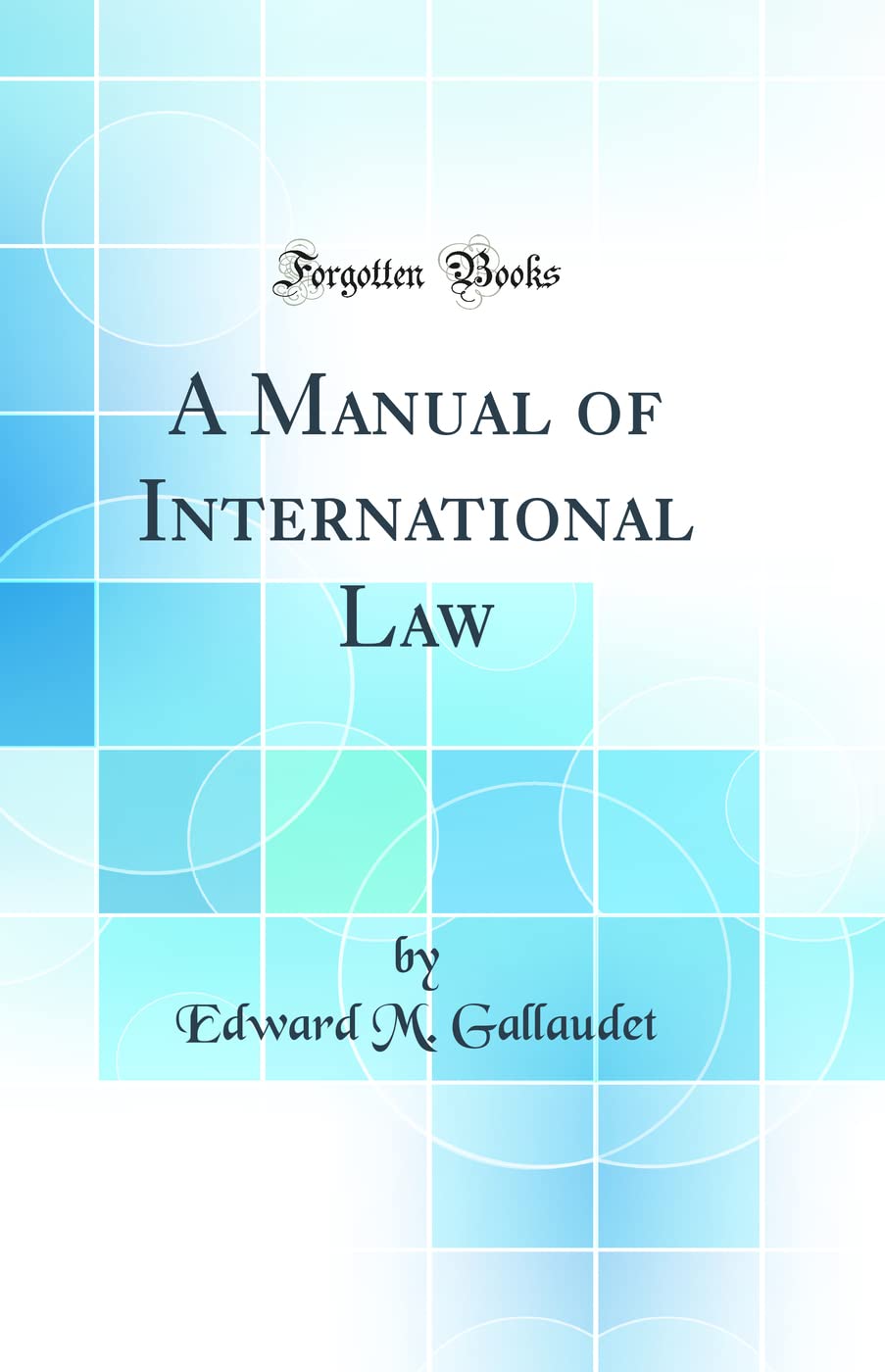 A Manual of International Law (Classic Reprint) Politics & History