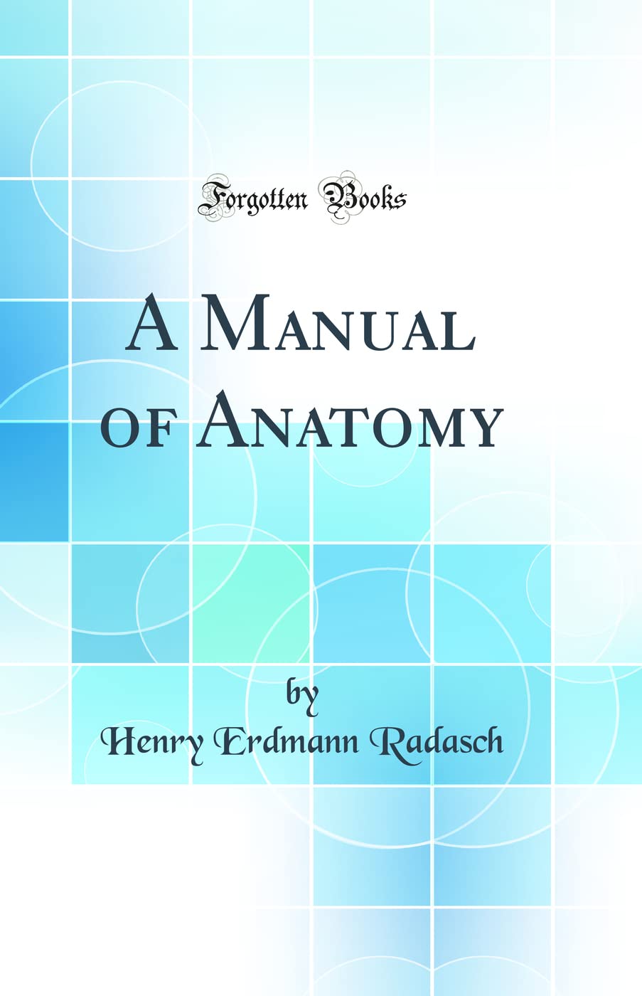 A Manual of Anatomy (Classic Reprint) Business & Technology