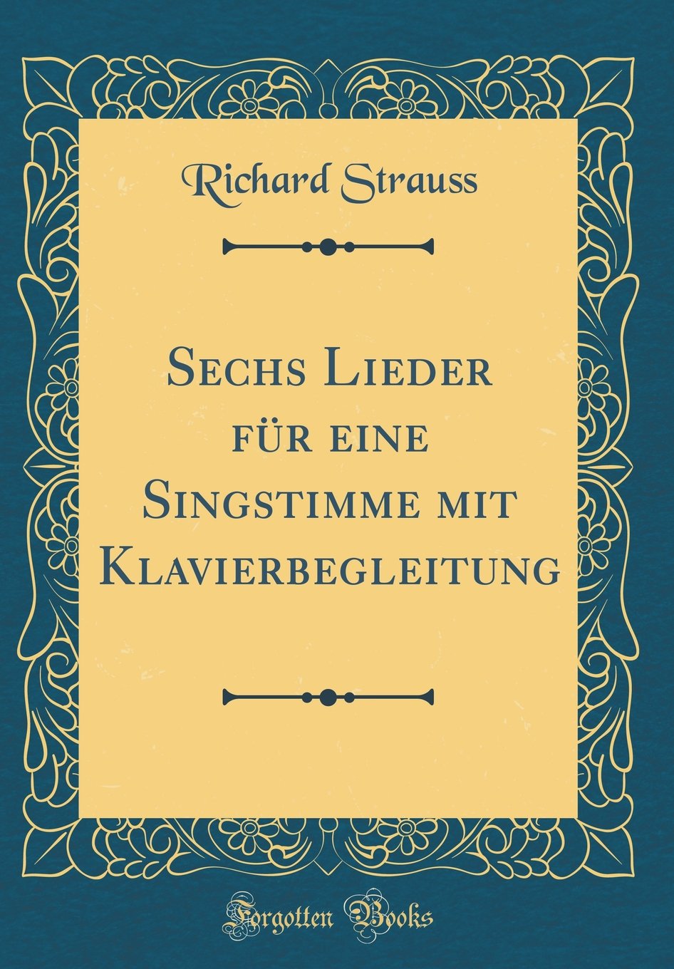 Sechs Lieder für eine Singstimme mit Klavierbegleitung (Classic Reprint) Poetry