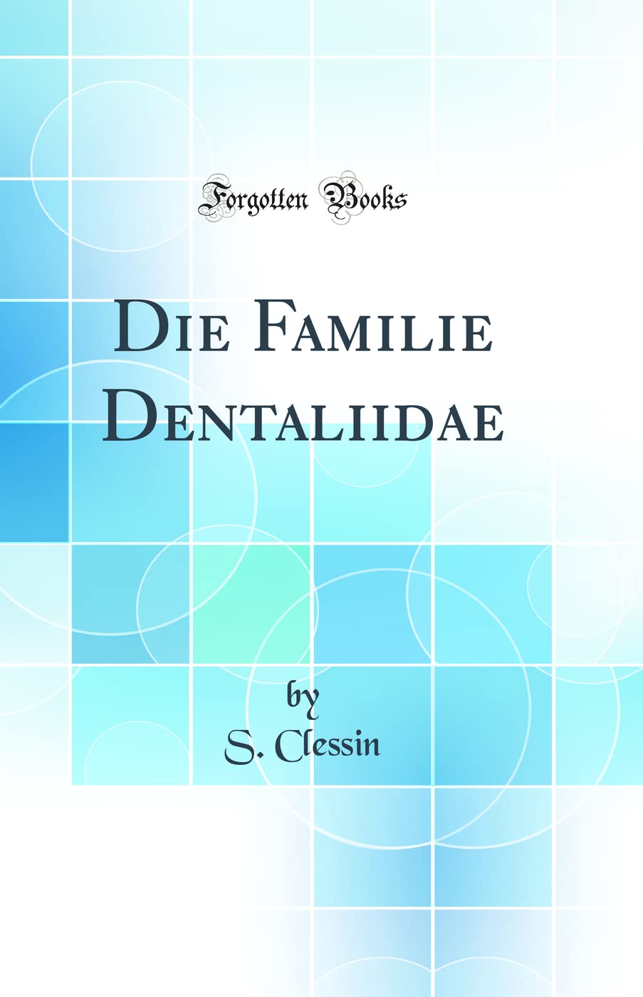 Die Familie Dentaliidae (Classic Reprint) Business & Technology