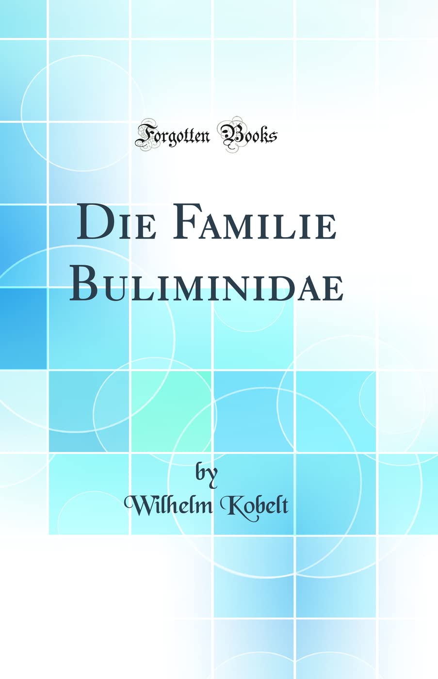 Die Familie Buliminidae (Classic Reprint) Business & Technology