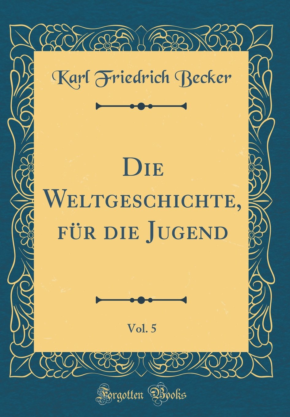 Die Weltgeschichte, für die Jugend, Vol. 5 (Classic Reprint) Film, Art & Culture