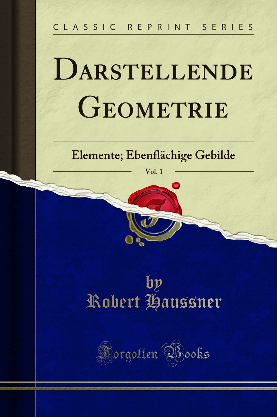 Darstellende Geometrie, Vol. 1: Elemente; Ebenfl¿ige Gebilde (Classic Reprint): Elemente; Ebenflächige Gebilde (Classic Reprint) Mathematics