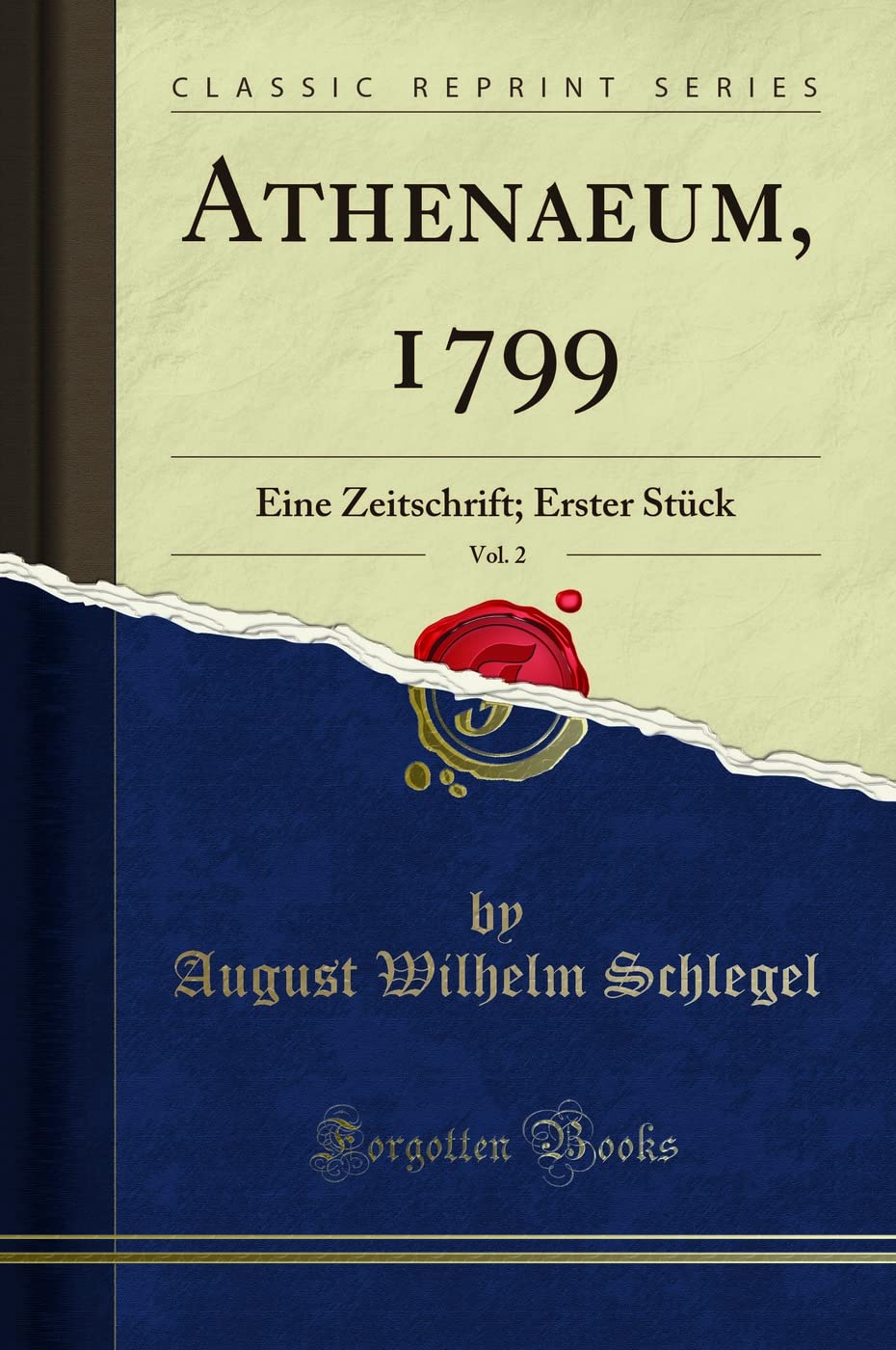 Athenaeum, 1799, Vol. 2: Eine Zeitschrift; Erster Stück (Classic Reprint) Social Sciences