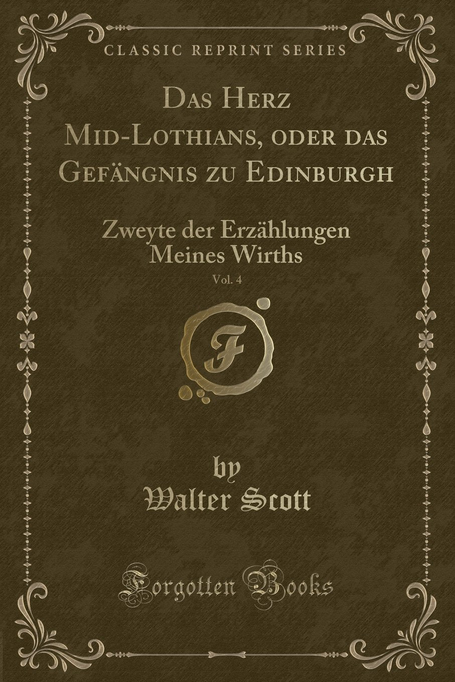 Das Herz Mid-Lothians, oder das Gefängnis zu Edinburgh, Vol. 4: Zweyte der Erzählungen Meines Wirths (Classic Reprint) Contemporary literature