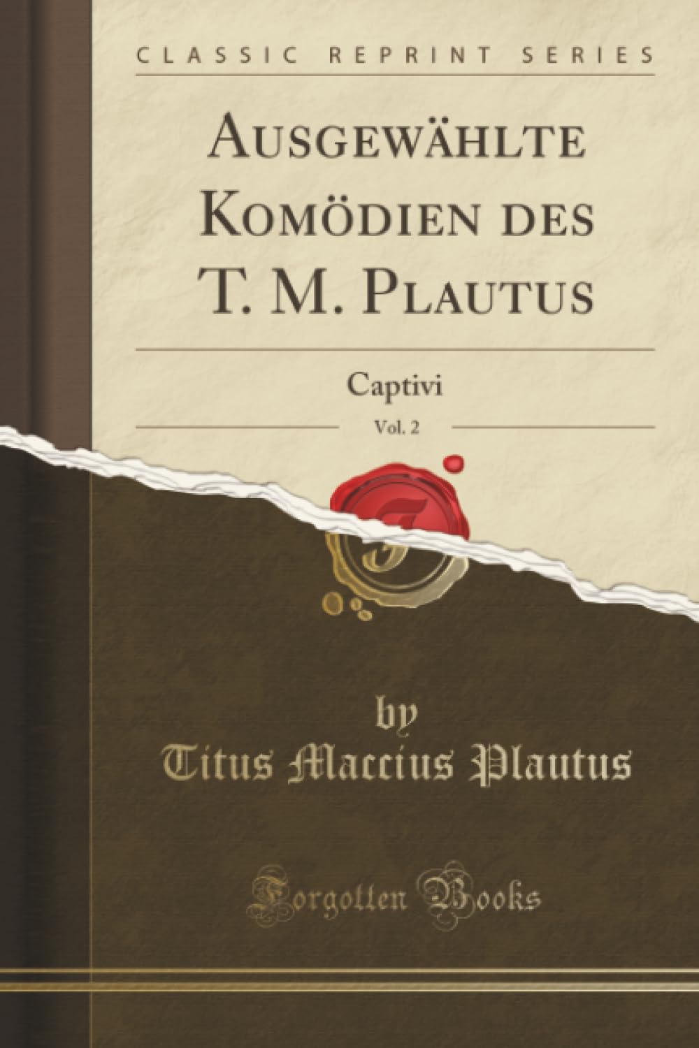 Ausgewählte Komödien des T. M. Plautus, Vol. 2 (Classic Reprint): Captivi: Captivi (Classic Reprint) Drama