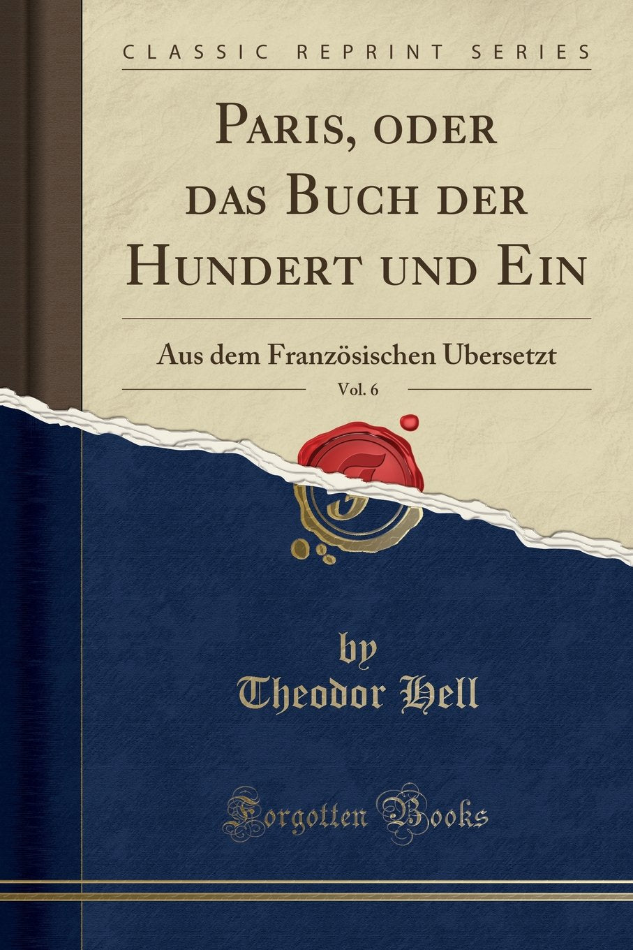 Paris, oder das Buch der Hundert und Ein, Vol. 6: Aus dem Französischen Übersetzt (Classic Reprint) Social Sciences