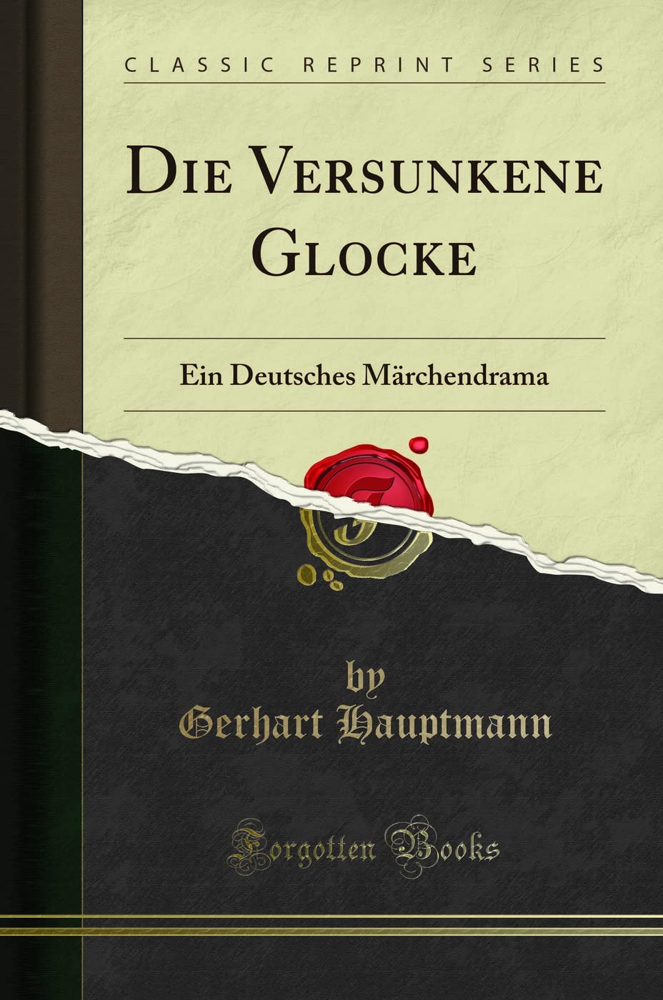 Die Versunkene Glocke: Ein Deutsches Märchendrama (Classic Reprint) Social Sciences