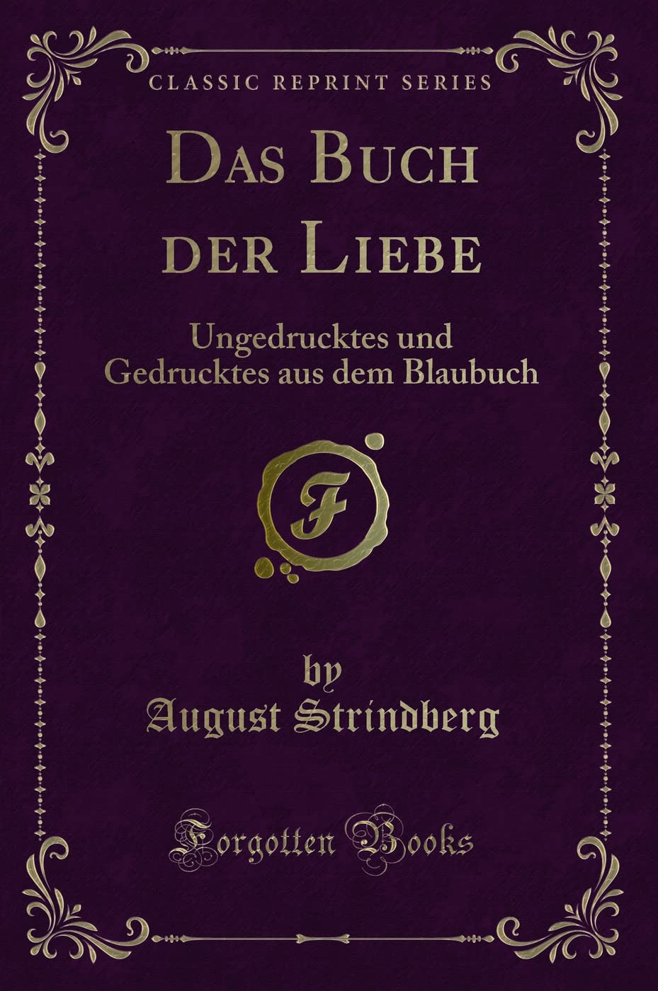 Das Buch der Liebe: Ungedrucktes und Gedrucktes aus dem Blaubuch (Classic Reprint) Contemporary literature