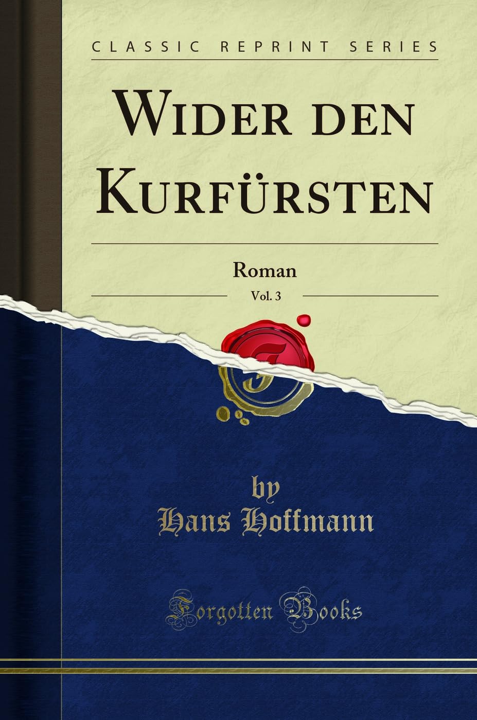 Wider den Kurfürsten, Vol. 3 (Classic Reprint): Roman: Roman (Classic Reprint) Social Sciences