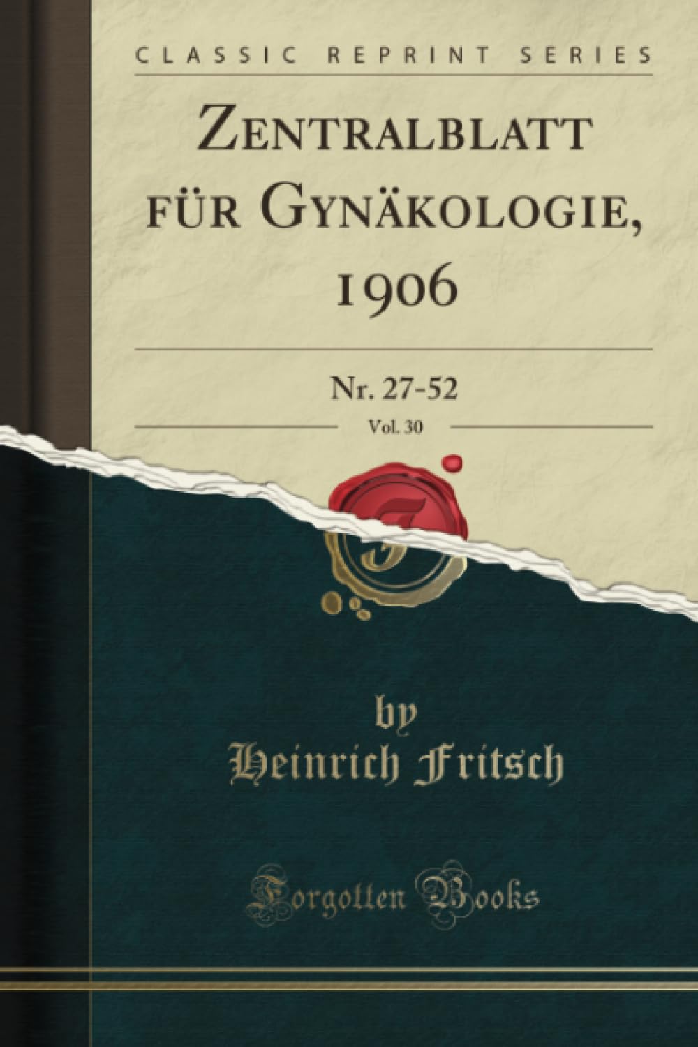 Zentralblatt für Gynäkologie, 1906, Vol. 30 (Classic Reprint): Nr. 27-52: Nr. 27-52 (Classic Reprint) Medicine
