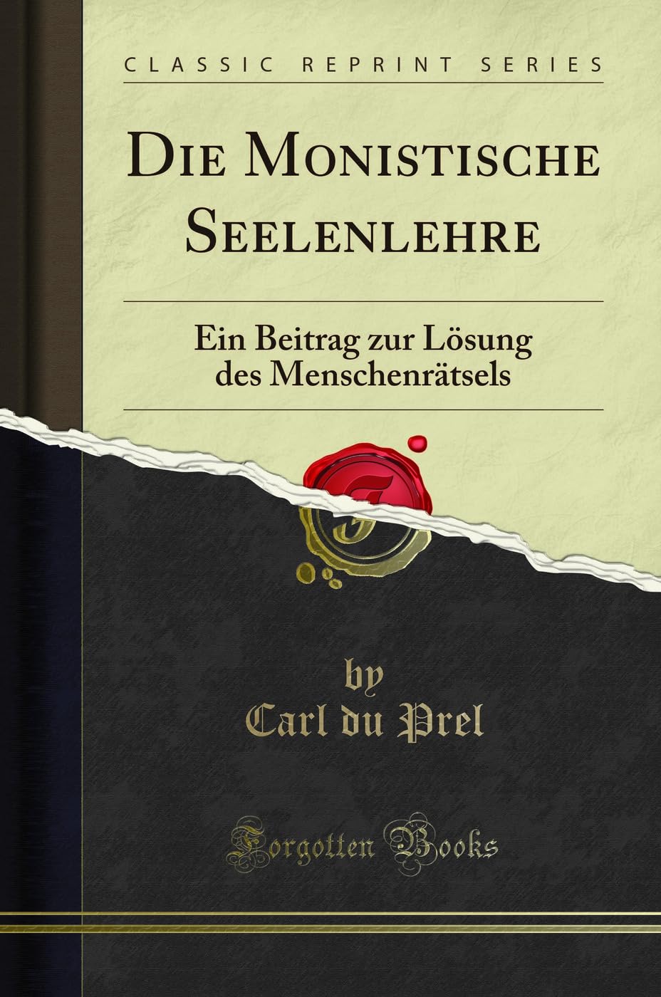Die Monistische Seelenlehre (Classic Reprint): Ein Beitrag zur Lösung des Menschenrätsels: Ein Beitrag Zur Lösung Des Menschenrätsels (Classic Reprint) Philosophy