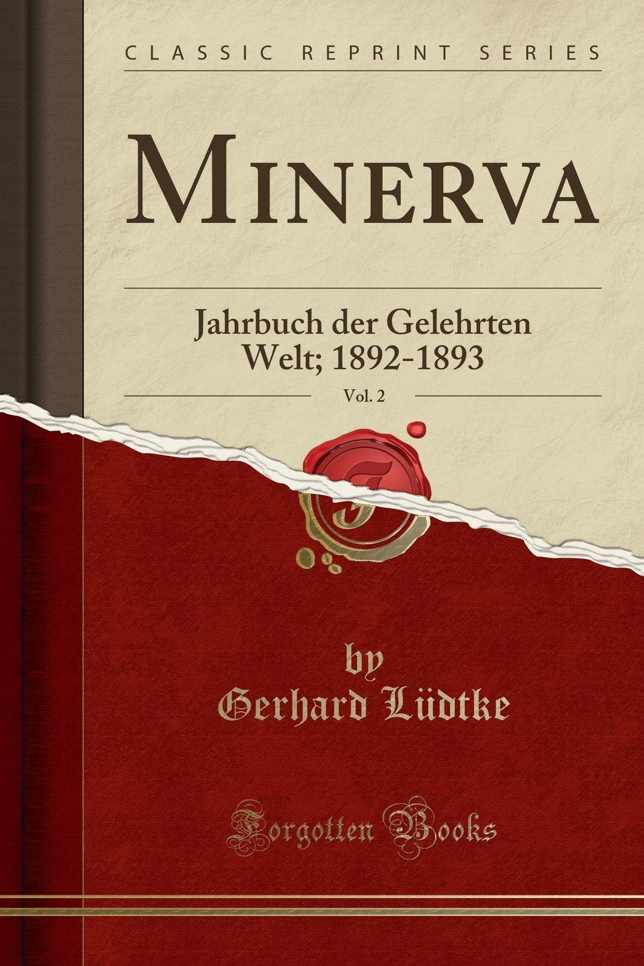 Minerva, Vol. 2: Jahrbuch der Gelehrten Welt; 1892-1893 (Classic Reprint) Reference Books