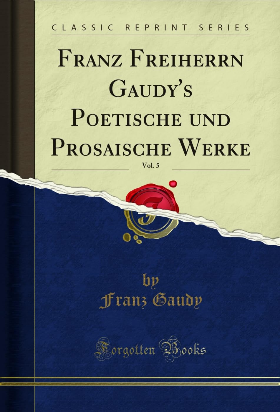 Franz Freiherrn Gaudy's Poetische und Prosaische Werke, Vol. 5 (Classic Reprint) Social Sciences