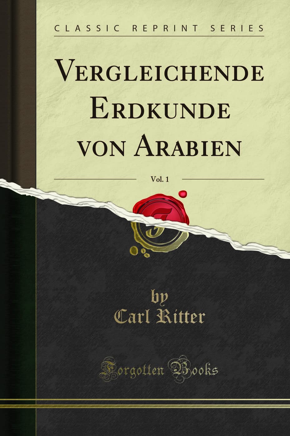 Vergleichende Erdkunde von Arabien, Vol. 1 (Classic Reprint) Social Sciences
