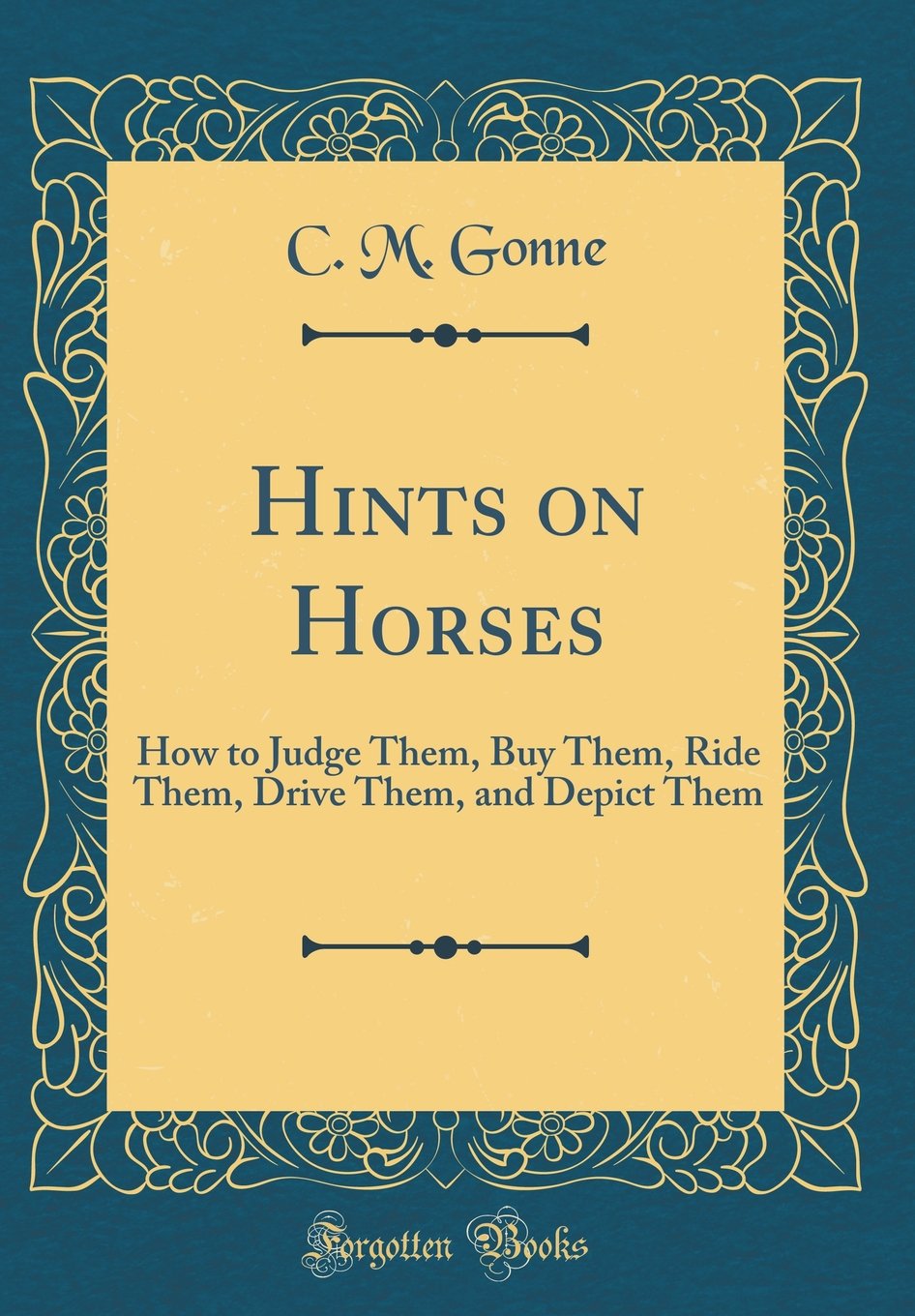 Hints on Horses: How to Judge Them, Buy Them, Ride Them, Drive Them, and Depict Them (Classic Reprint) Pets