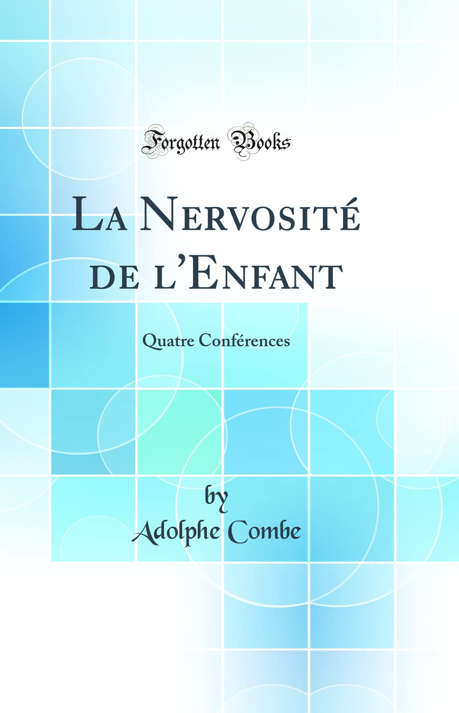 La Nervosité de l'Enfant: Quatre Conférences (Classic Reprint) Medicine