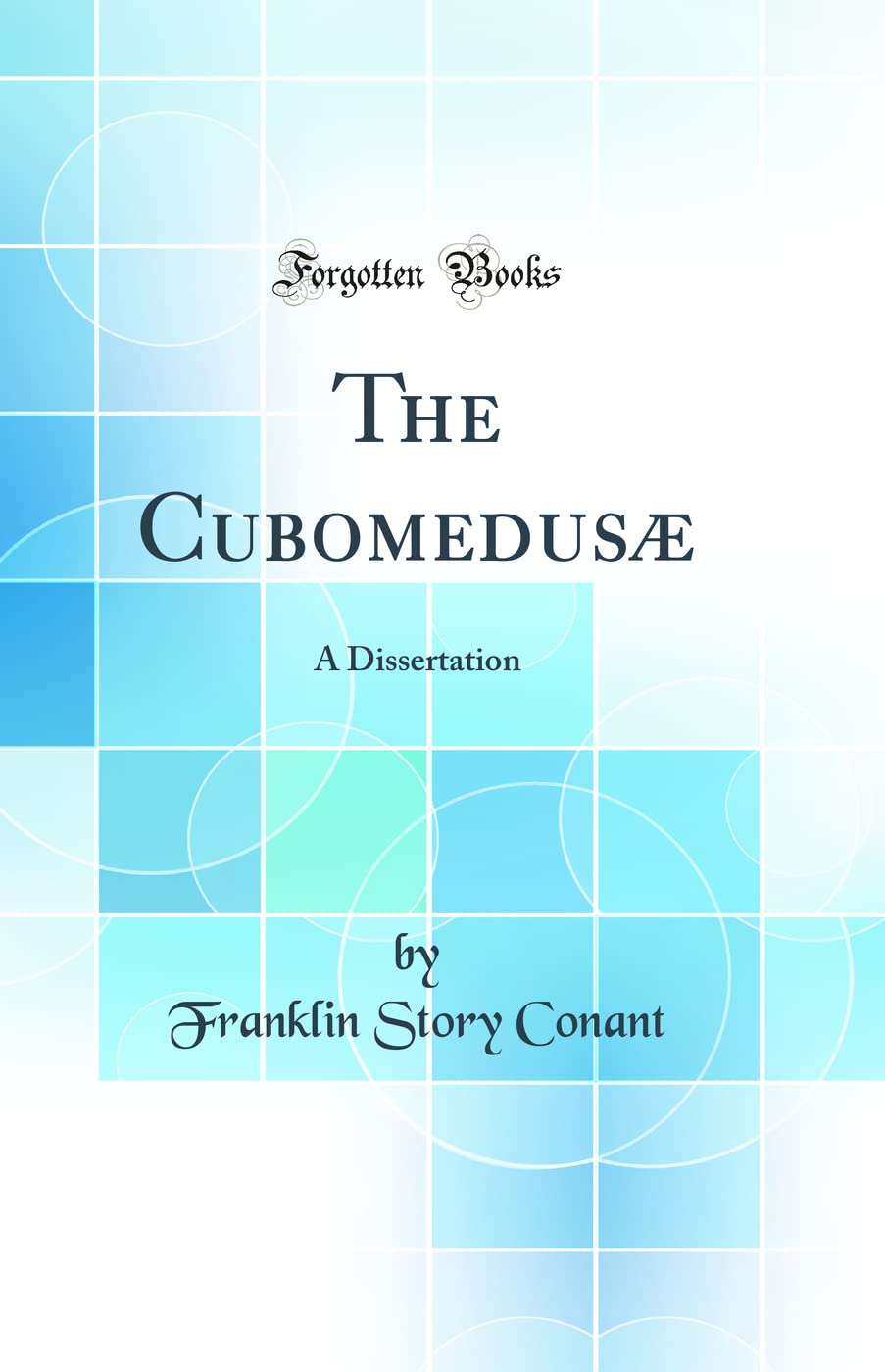 The Cubomedusæ: A Dissertation (Classic Reprint) Business & Technology