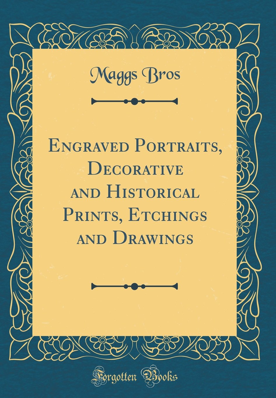 Engraved Portraits, Decorative and Historical Prints, Etchings and Drawings (Classic Reprint) Film, Art & Culture