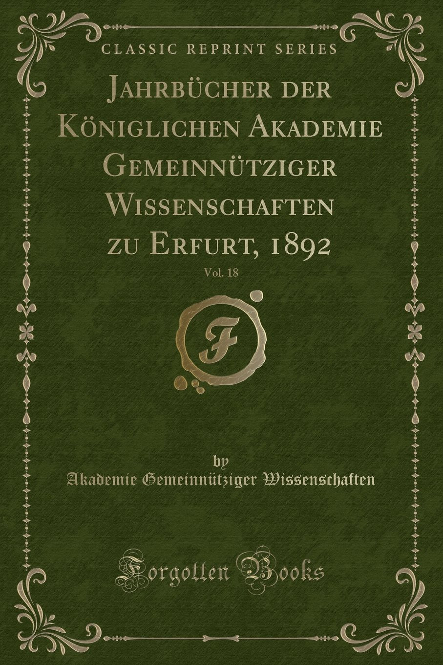 Jahrbücher der Königlichen Akademie Gemeinnütziger Wissenschaften zu Erfurt, 1892, Vol. 18 (Classic Reprint) Contemporary literature Books