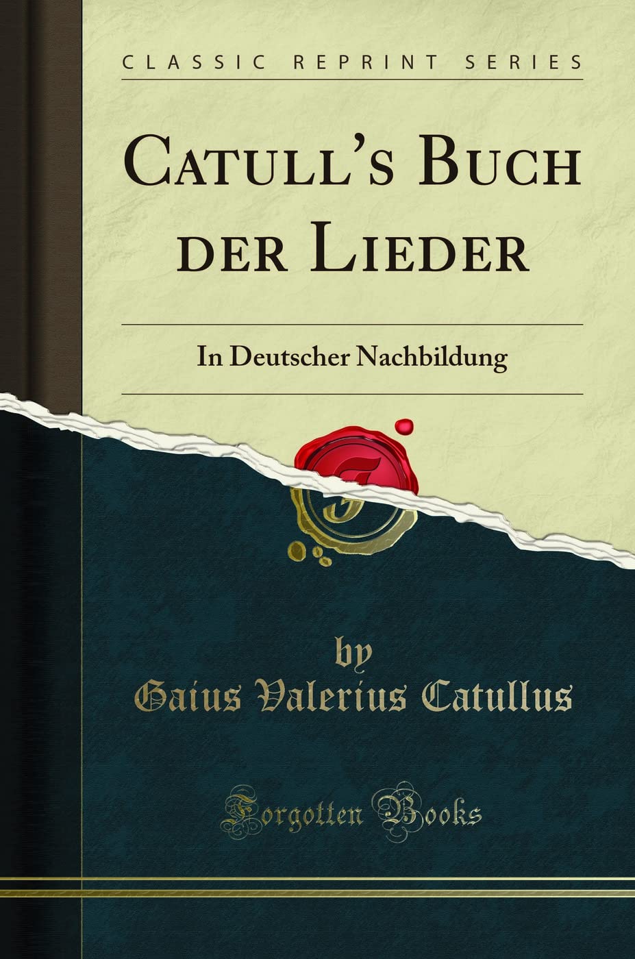 Catull's Buch der Lieder: In Deutscher Nachbildung (Classic Reprint) Poetry
