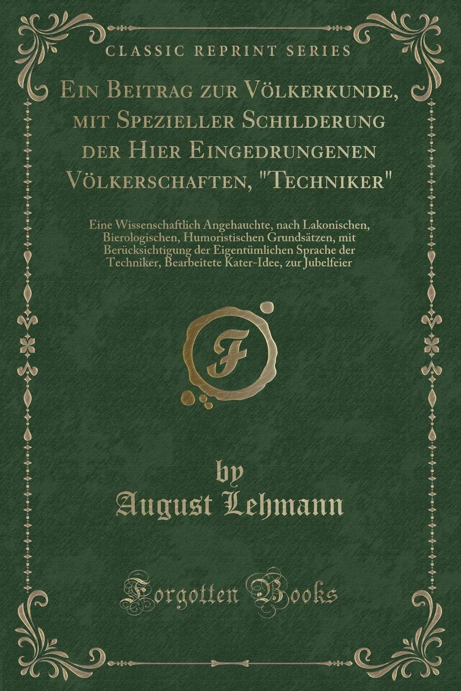Ein Beitrag zur Völkerkunde, mit Spezieller Schilderung der Hier Eingedrungenen Völkerschaften, "Techniker": Eine Wissenschaftlich Angehauchte, nach ... mit Berücksichtigung der Eigentümlichen Spra Contemporary literature