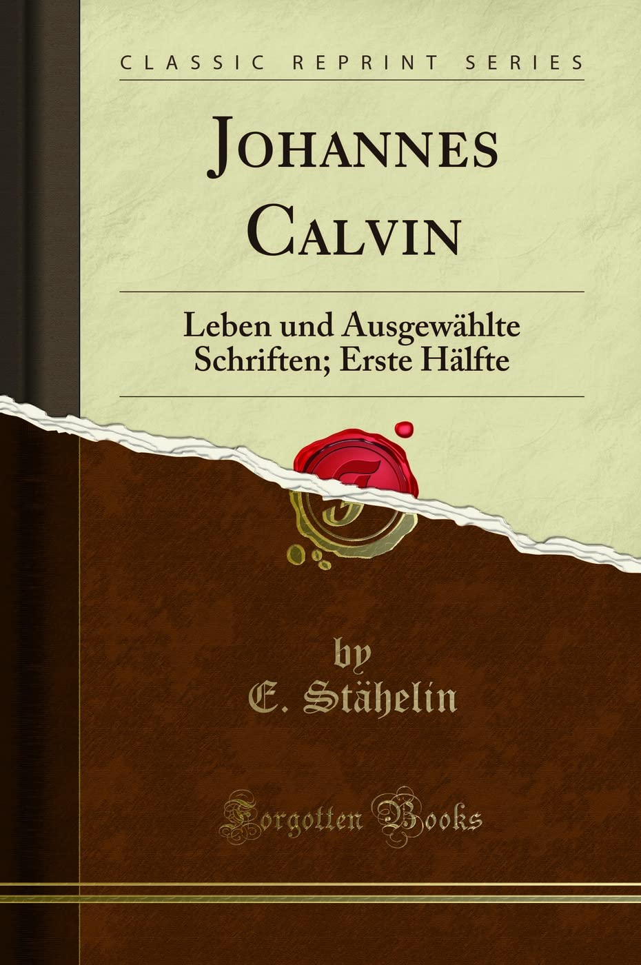 Johannes Calvin: Leben und Ausgewählte Schriften; Erste Hälfte (Classic Reprint) Business, Finance & Career