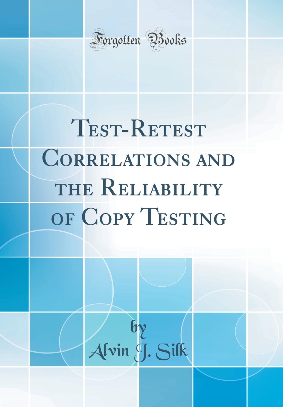 Test-Retest Correlations and the Reliability of Copy Testing (Classic Reprint) Mathematics