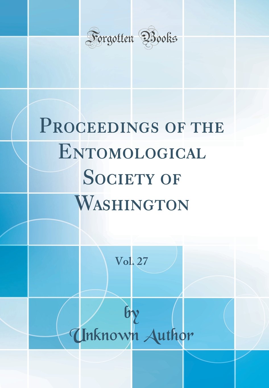 Proceedings of the Entomological Society of Washington, Vol. 27 (Classic Reprint) Business & Technology