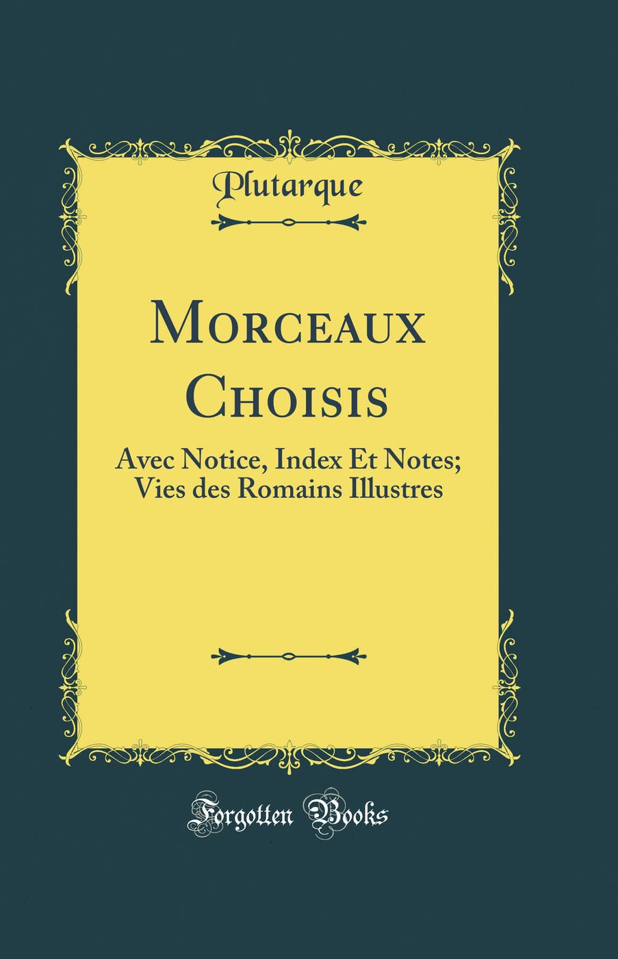 Morceaux Choisis: Avec Notice, Index Et Notes; Vies des Romains Illustres (Classic Reprint) Film, Art & Culture