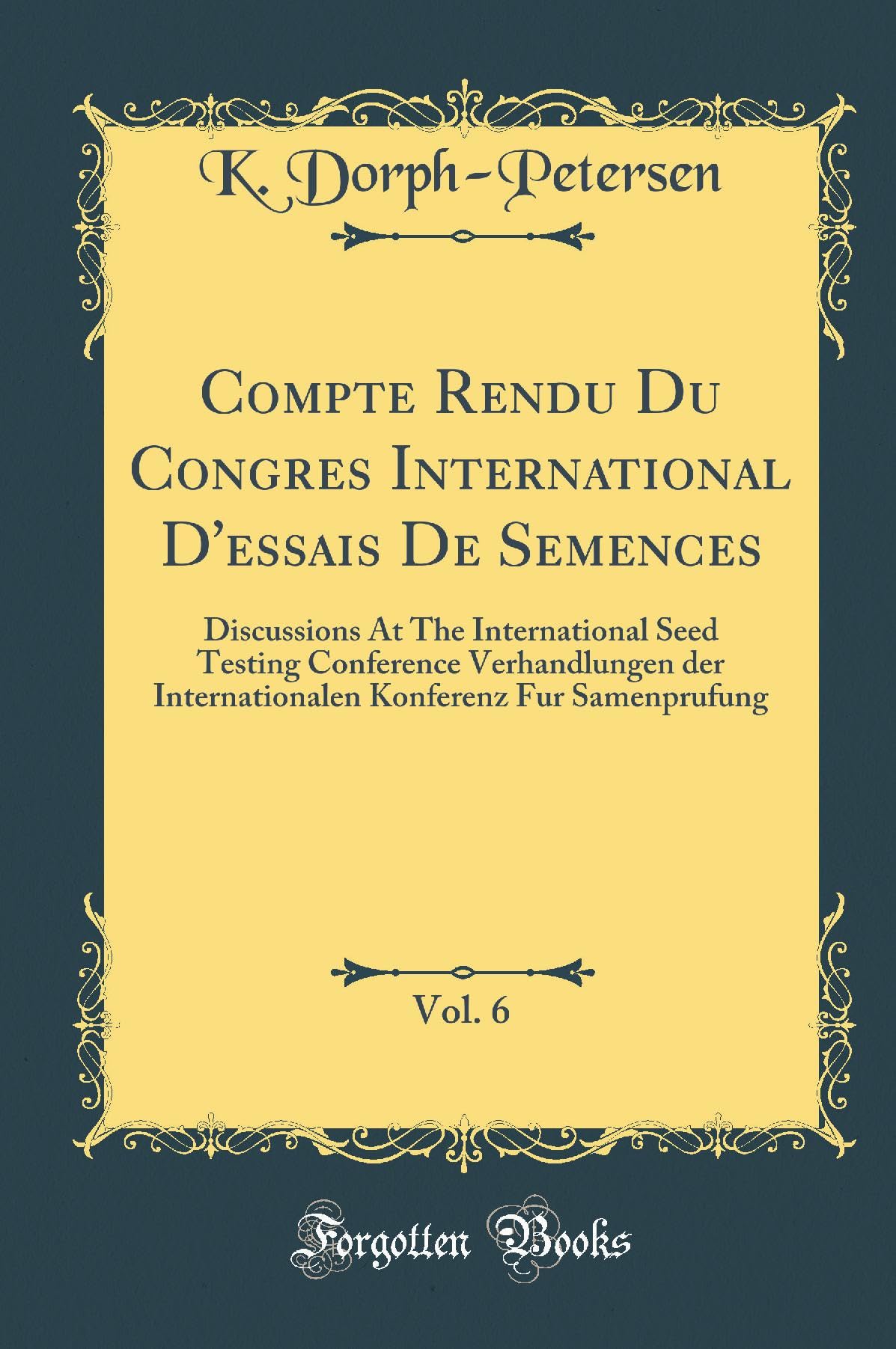 Compte Rendu Du Congres International D'essais De Semences, Vol. 6: Discussions At The International Seed Testing Conference Verhandlungen der ... Konferenz Fur Samenprufung (Classic Reprint) Reference Books