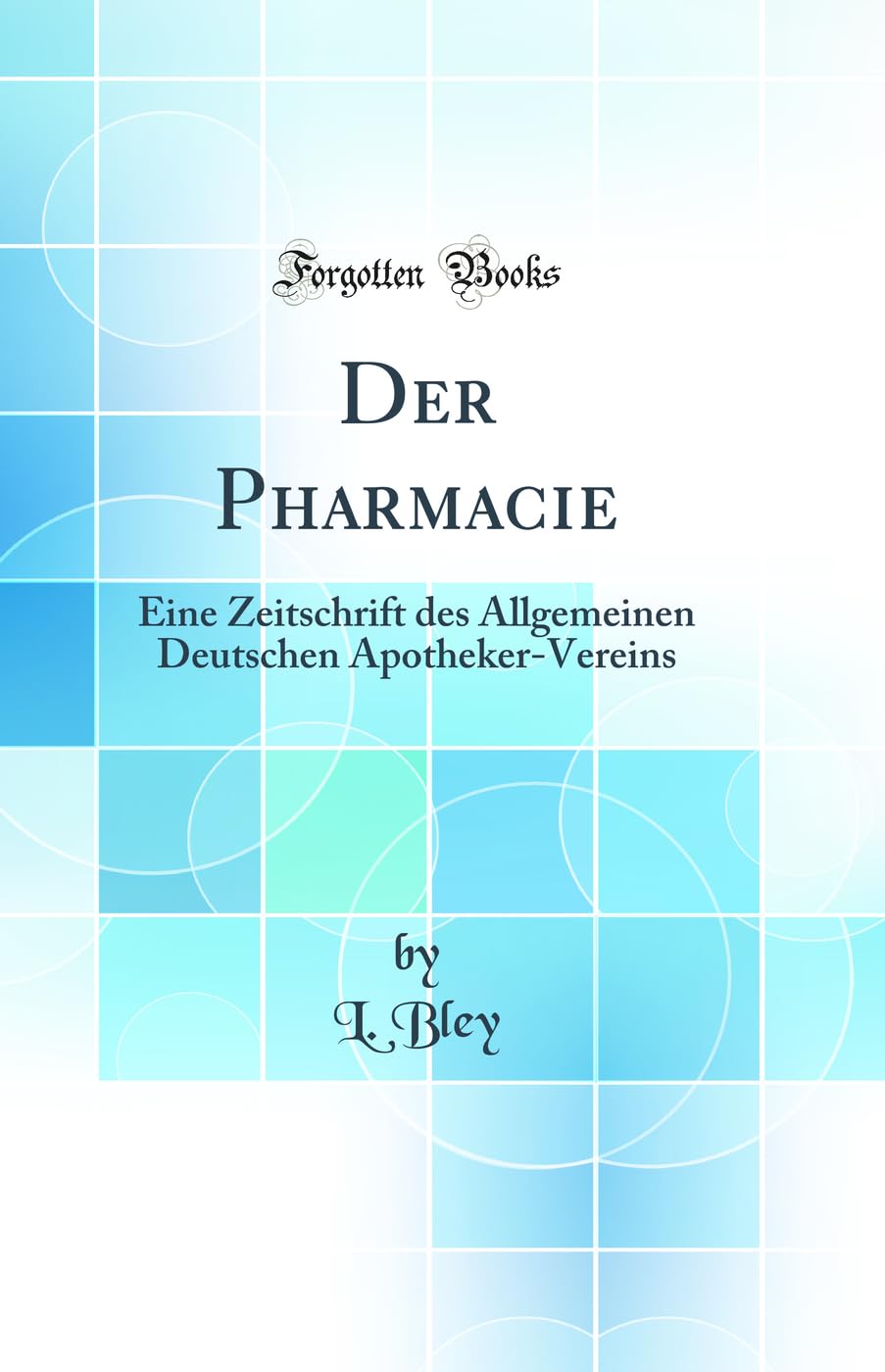 Der Pharmacie: Eine Zeitschrift des Allgemeinen Deutschen Apotheker-Vereins (Classic Reprint) Natural Sciences