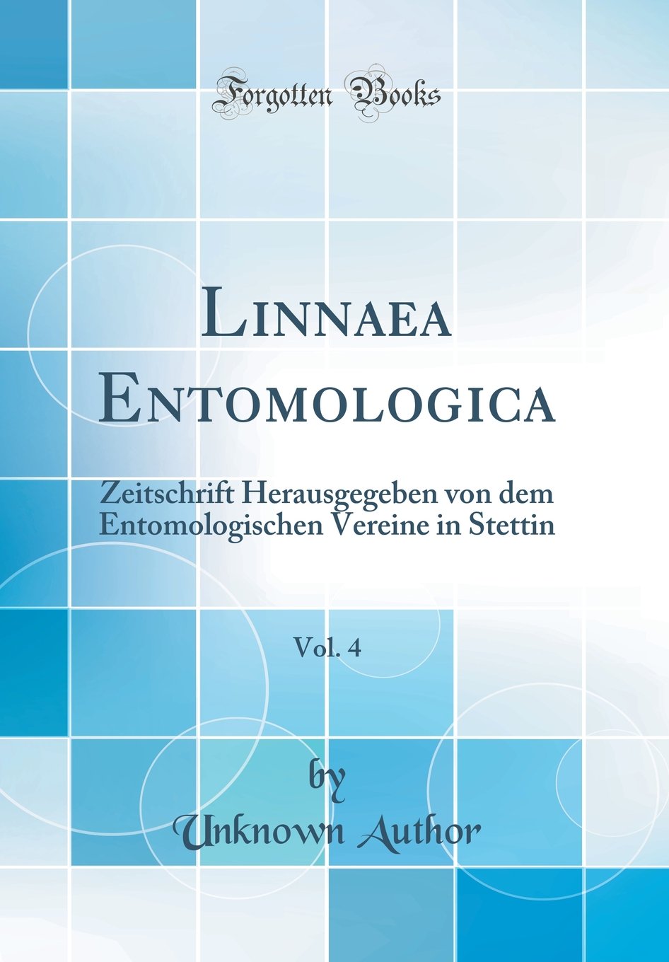 Linnaea Entomologica, Vol. 4: Zeitschrift Herausgegeben von dem Entomologischen Vereine in Stettin (Classic Reprint) Business & Technology