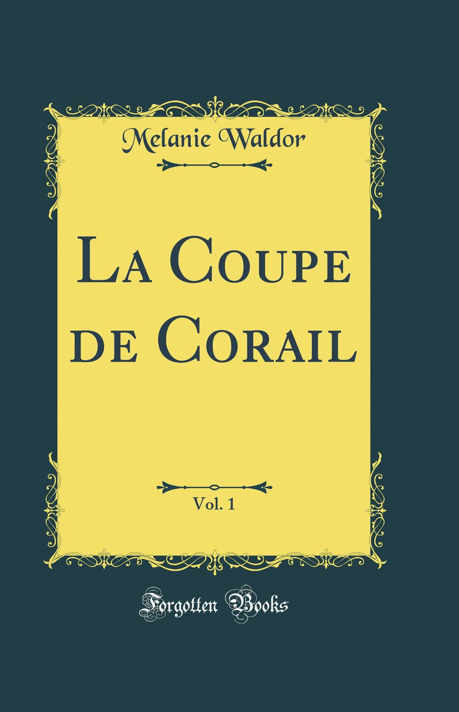 La Coupe de Corail, Vol. 1 (Classic Reprint) Contemporary literature