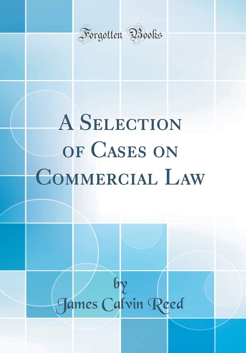 A Selection of Cases on Commercial Law (Classic Reprint) Law