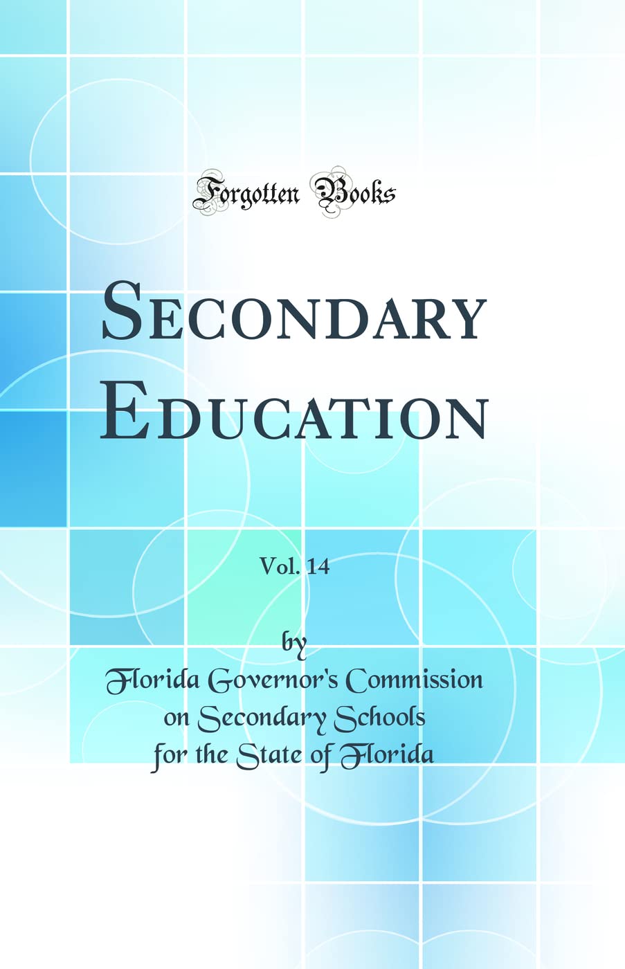 Secondary Education, Vol. 14 (Classic Reprint) General education