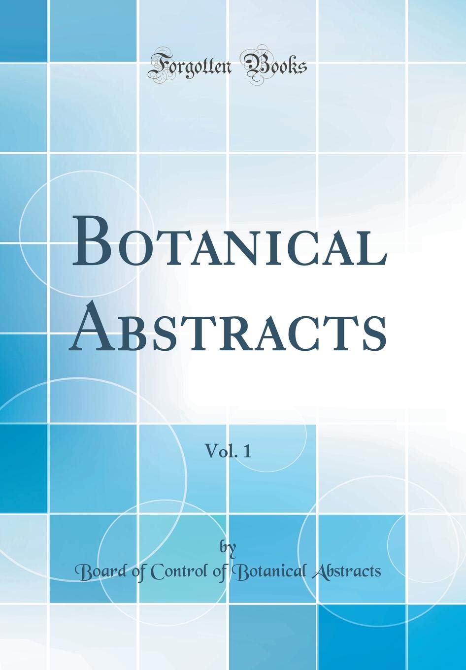 Botanical Abstracts, Vol. 1 (Classic Reprint) Business & Technology